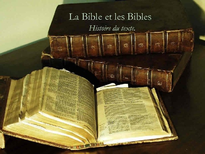 La Bible et les Bibles Histoire du texte. 