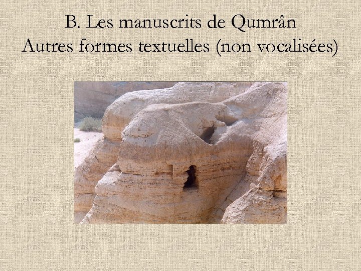 B. Les manuscrits de Qumrân Autres formes textuelles (non vocalisées) 