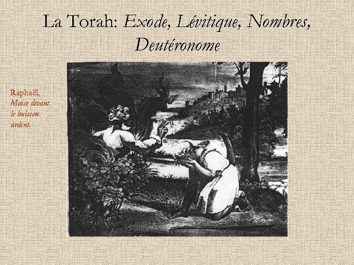 La Torah: Exode, Lévitique, Nombres, Deutéronome Raphaël, Moïse devant le buisson ardent. 