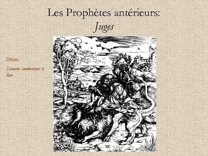 Les Prophètes antérieurs: Juges Dürer, Samson combattant le lion 