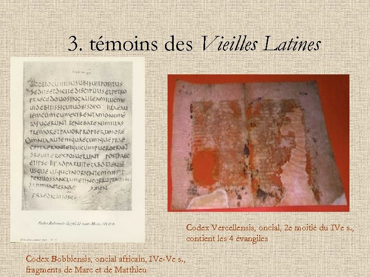 3. témoins des Vieilles Latines Codex Vercellensis, oncial, 2 e moitié du IVe s.