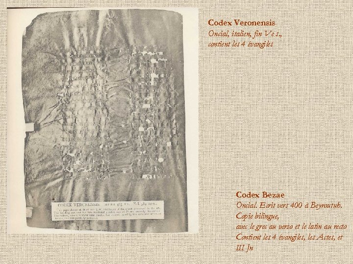 Codex Veronensis Oncial, italien, fin Ve s. , contient les 4 évangiles Codex Bezae