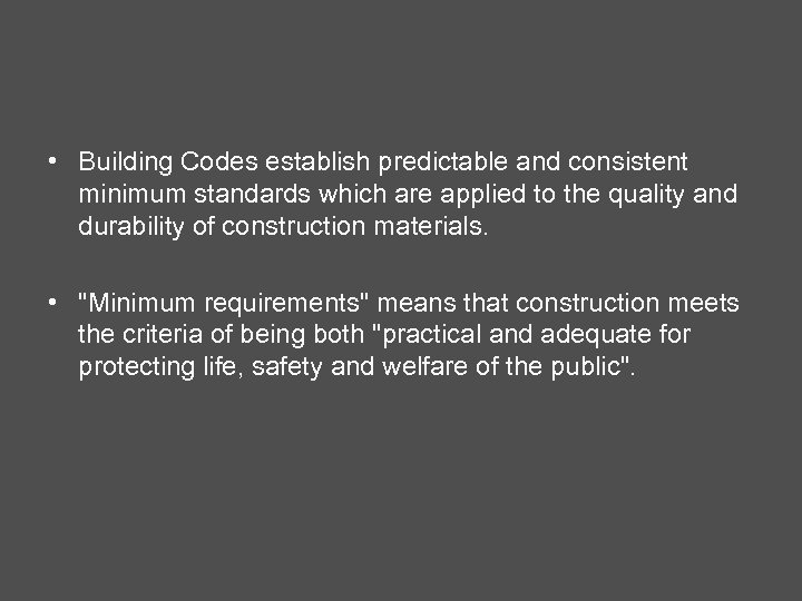  • Building Codes establish predictable and consistent minimum standards which are applied to