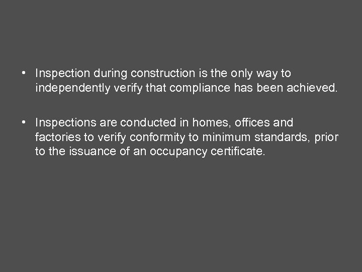  • Inspection during construction is the only way to independently verify that compliance