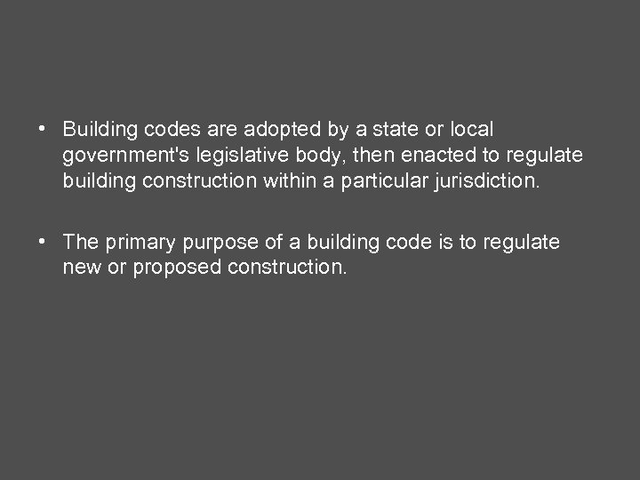  • Building codes are adopted by a state or local government's legislative body,