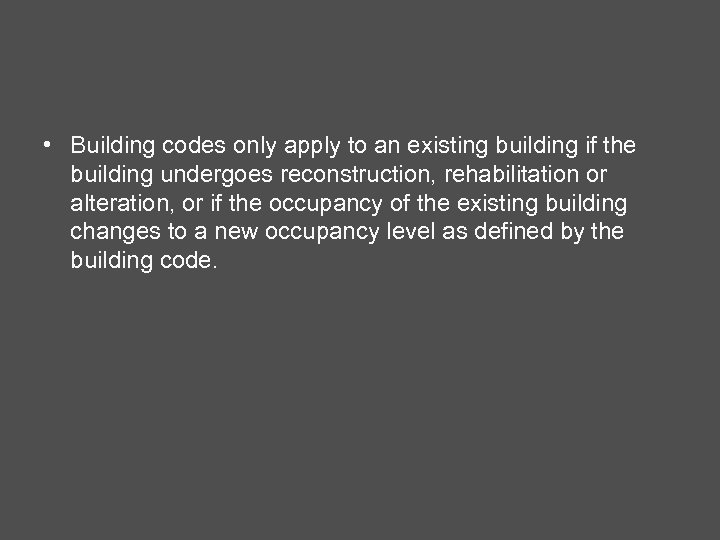  • Building codes only apply to an existing building if the building undergoes