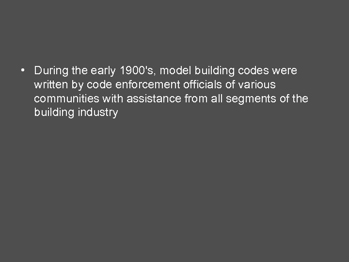  • During the early 1900's, model building codes were written by code enforcement