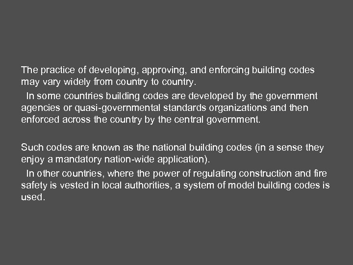 The practice of developing, approving, and enforcing building codes may vary widely from country