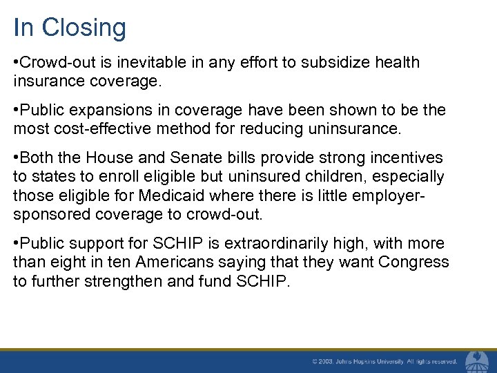 In Closing • Crowd-out is inevitable in any effort to subsidize health insurance coverage.