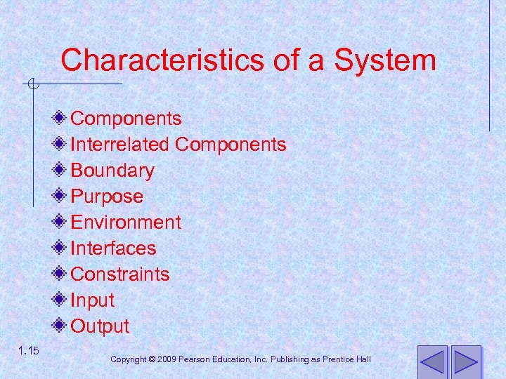 Characteristics of a System Components Interrelated Components Boundary Purpose Environment Interfaces Constraints Input Output