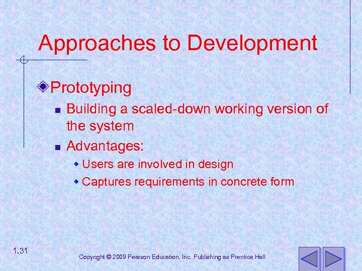 Approaches to Development Prototyping n n Building a scaled-down working version of the system