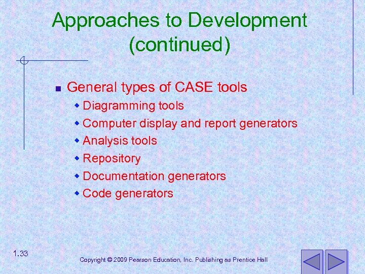 Approaches to Development (continued) n General types of CASE tools w Diagramming tools w