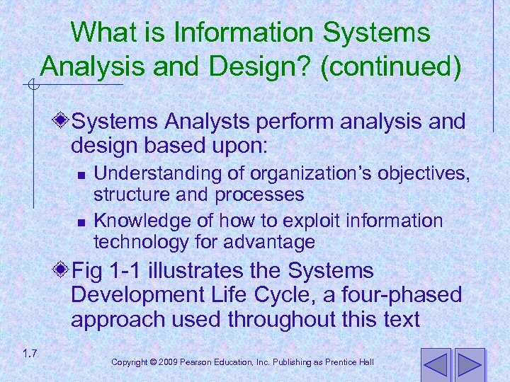 What is Information Systems Analysis and Design? (continued) Systems Analysts perform analysis and design