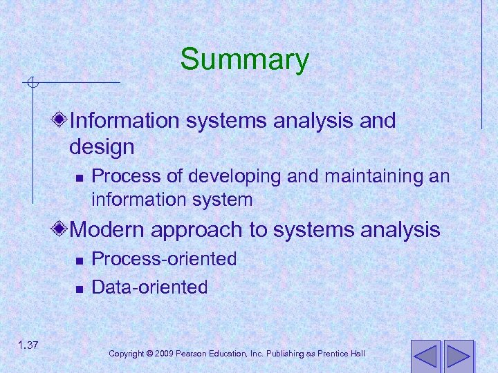 Summary Information systems analysis and design n Process of developing and maintaining an information