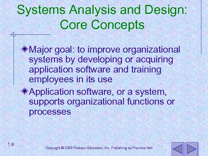 Systems Analysis and Design: Core Concepts Major goal: to improve organizational systems by developing