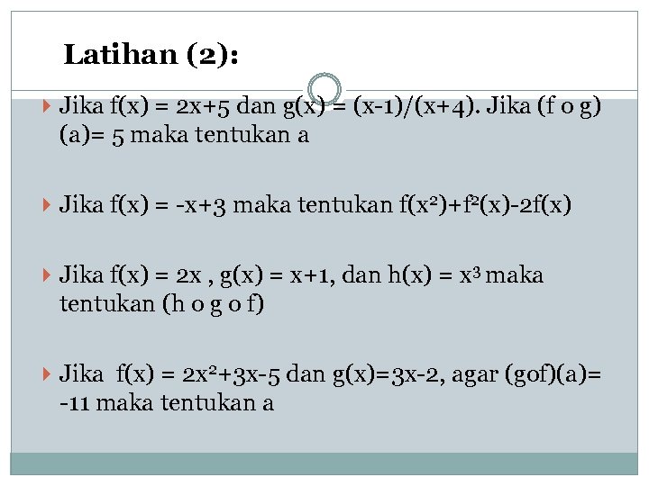 Latihan (2): Jika f(x) = 2 x+5 dan g(x) = (x-1)/(x+4). Jika (f o
