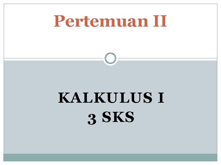 Pertemuan II KALKULUS I 3 SKS 