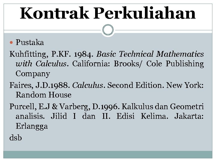Kontrak Perkuliahan Pustaka Kuhfitting, P. KF. 1984. Basic Technical Mathematics with Calculus. California: Brooks/