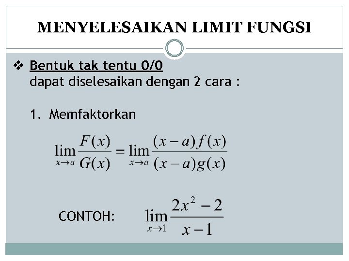 MENYELESAIKAN LIMIT FUNGSI v Bentuk tak tentu 0/0 dapat diselesaikan dengan 2 cara :
