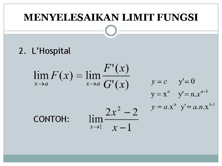 MENYELESAIKAN LIMIT FUNGSI 2. L’Hospital CONTOH: 
