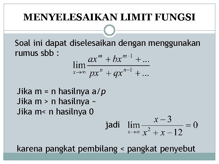 MENYELESAIKAN LIMIT FUNGSI Soal ini dapat diselesaikan dengan menggunakan rumus sbb : Jika m