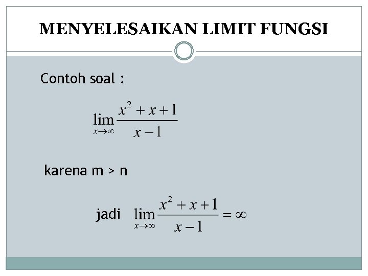 MENYELESAIKAN LIMIT FUNGSI Contoh soal : karena m > n jadi 