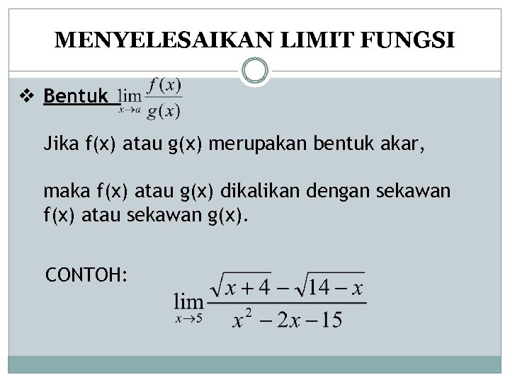 MENYELESAIKAN LIMIT FUNGSI v Bentuk Jika f(x) atau g(x) merupakan bentuk akar, maka f(x)