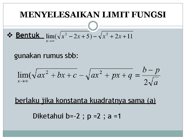 MENYELESAIKAN LIMIT FUNGSI v Bentuk gunakan rumus sbb: berlaku jika konstanta kuadratnya sama (a)