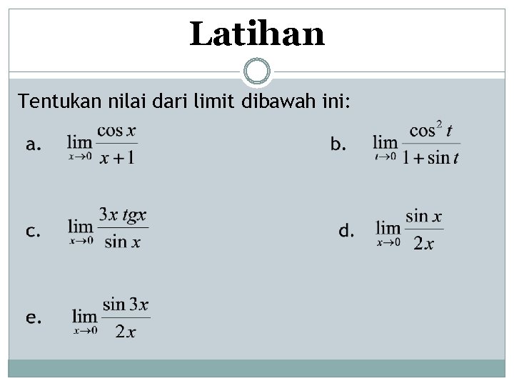 Latihan Tentukan nilai dari limit dibawah ini: 