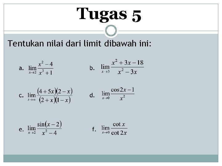 Tugas 5 Tentukan nilai dari limit dibawah ini: 