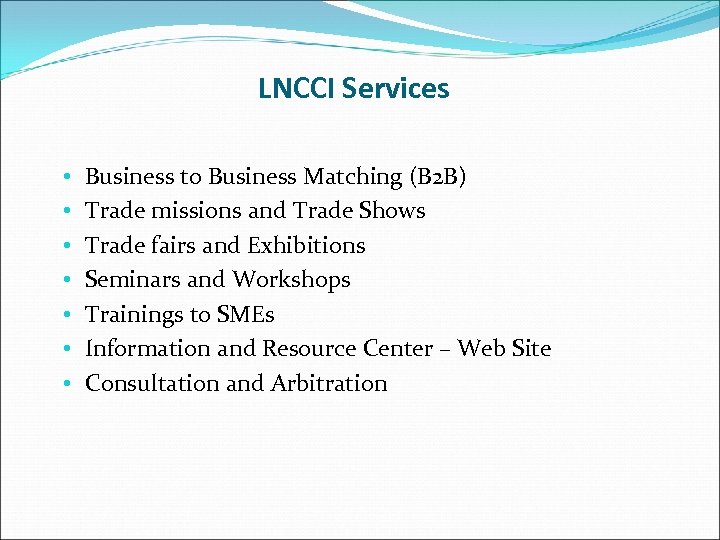 LNCCI Services • • Business to Business Matching (B 2 B) Trade missions and