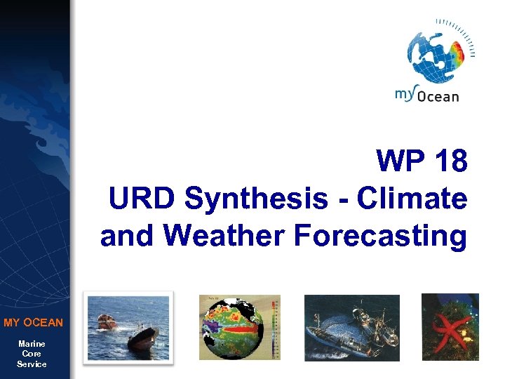 WP 18 URD Synthesis - Climate and Weather Forecasting MY OCEAN Marine Core Service