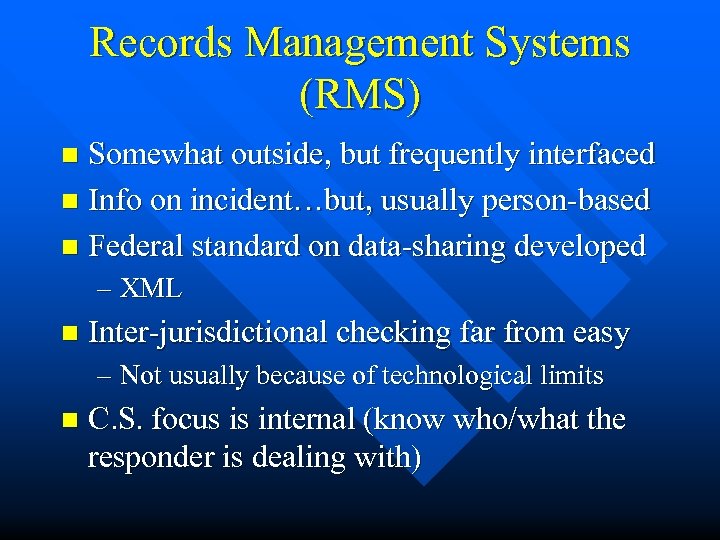 Records Management Systems (RMS) Somewhat outside, but frequently interfaced n Info on incident…but, usually