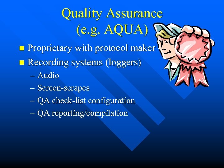 Quality Assurance (e. g. AQUA) Proprietary with protocol maker n Recording systems (loggers) n