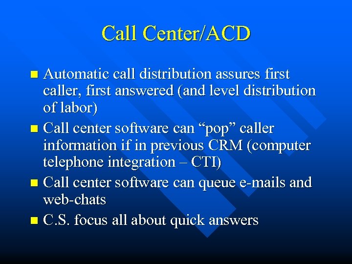 Call Center/ACD Automatic call distribution assures first caller, first answered (and level distribution of