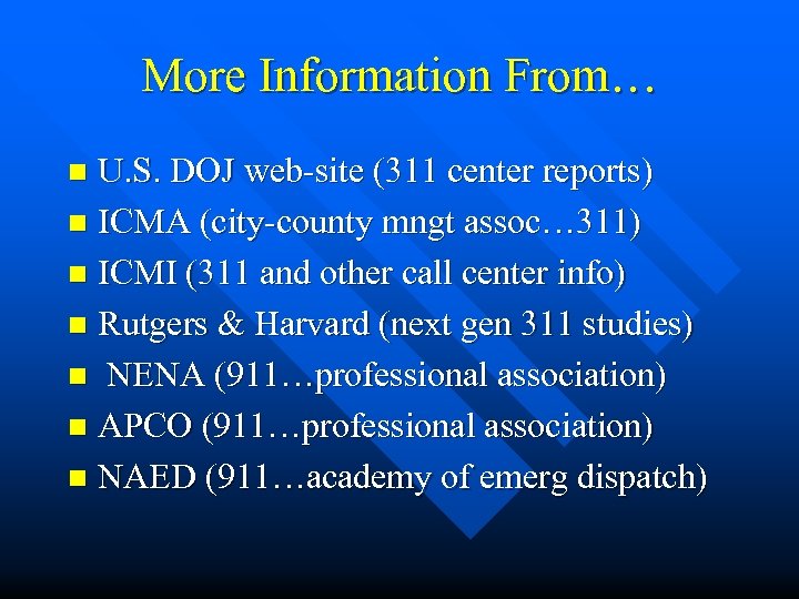 More Information From… U. S. DOJ web-site (311 center reports) n ICMA (city-county mngt