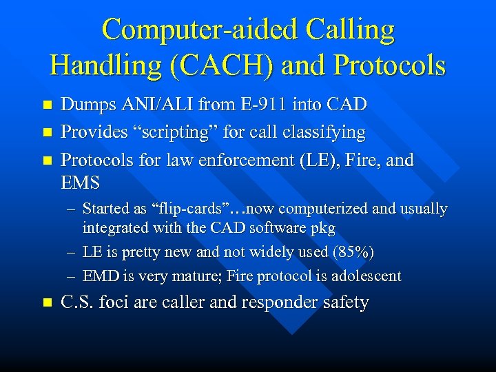 Computer-aided Calling Handling (CACH) and Protocols n n n Dumps ANI/ALI from E-911 into