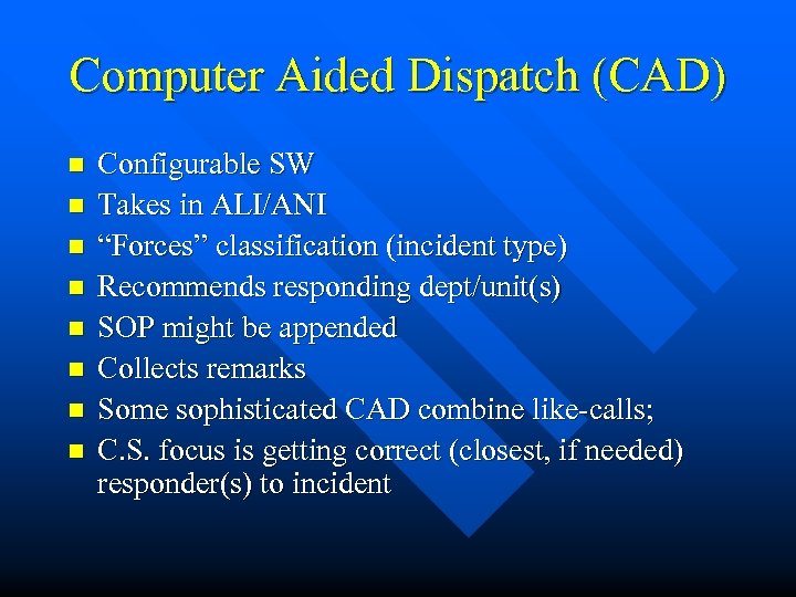 Computer Aided Dispatch (CAD) n n n n Configurable SW Takes in ALI/ANI “Forces”