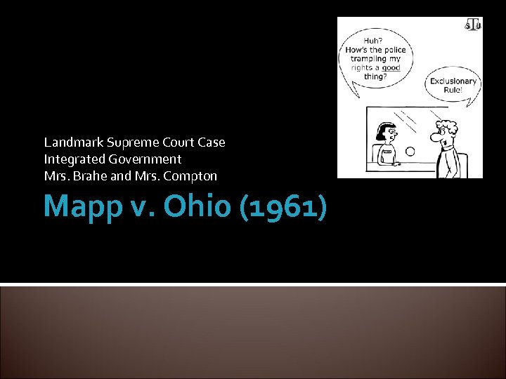 Landmark Supreme Court Case Integrated Government Mrs. Brahe and Mrs. Compton Mapp v. Ohio
