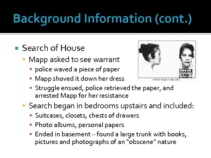 Background Information (cont. ) Search of House Mapp asked to see warrant ▪ police