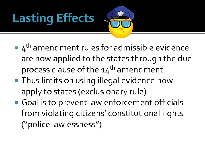 Lasting Effects 4 th amendment rules for admissible evidence are now applied to the