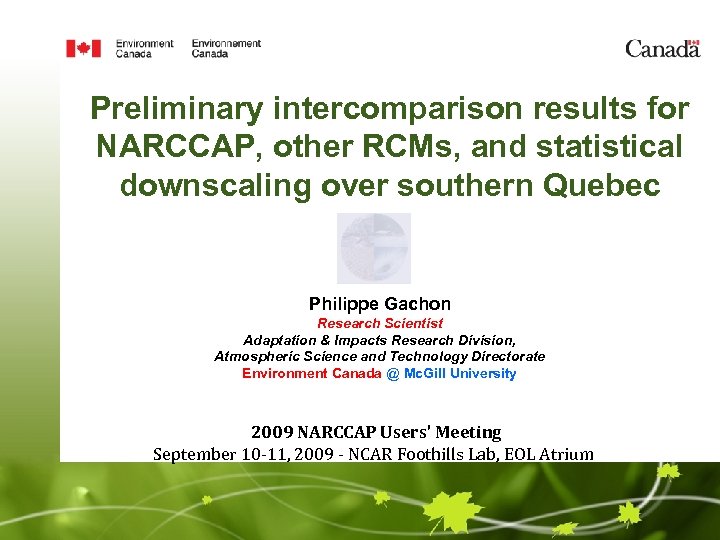 Preliminary intercomparison results for NARCCAP, other RCMs, and statistical downscaling over southern Quebec Philippe