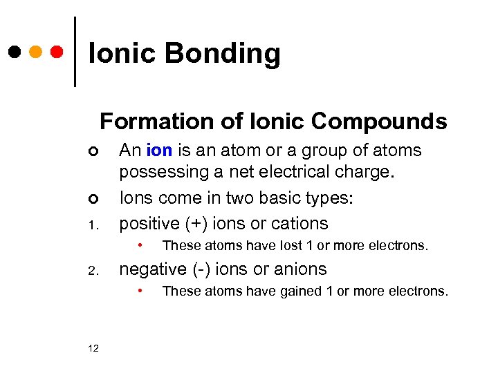 Ionic Bonding Formation of Ionic Compounds ¢ ¢ 1. An ion is an atom