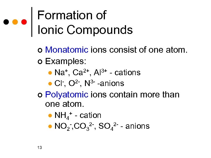 Formation of Ionic Compounds Monatomic ions consist of one atom. ¢ Examples: ¢ Na+,