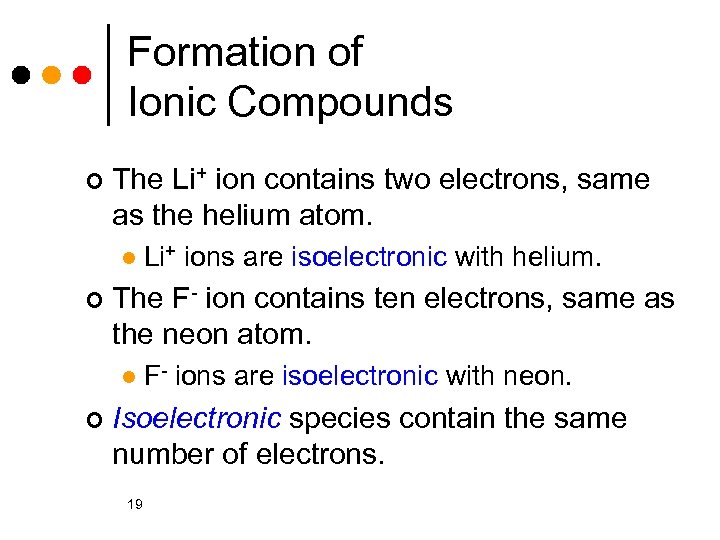 Formation of Ionic Compounds ¢ The Li+ ion contains two electrons, same as the