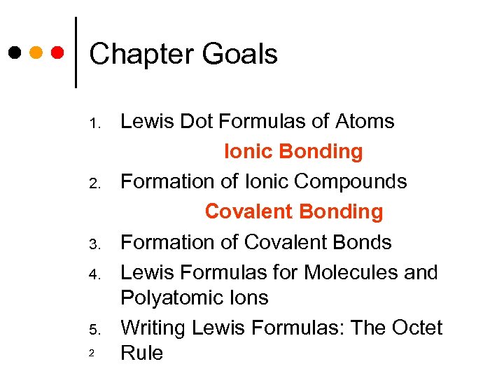 Chapter Goals 1. 2. 3. 4. 5. 2 Lewis Dot Formulas of Atoms Ionic