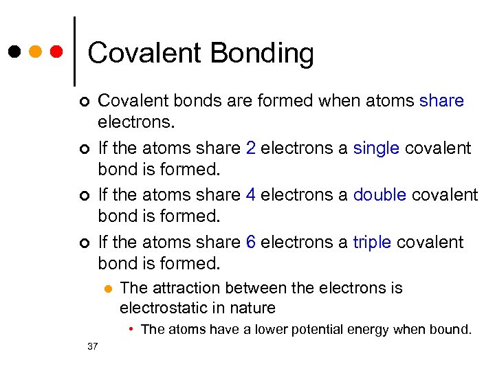 Covalent Bonding ¢ ¢ Covalent bonds are formed when atoms share electrons. If the