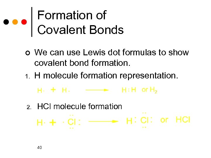 Formation of Covalent Bonds ¢ 1. 2. We can use Lewis dot formulas to