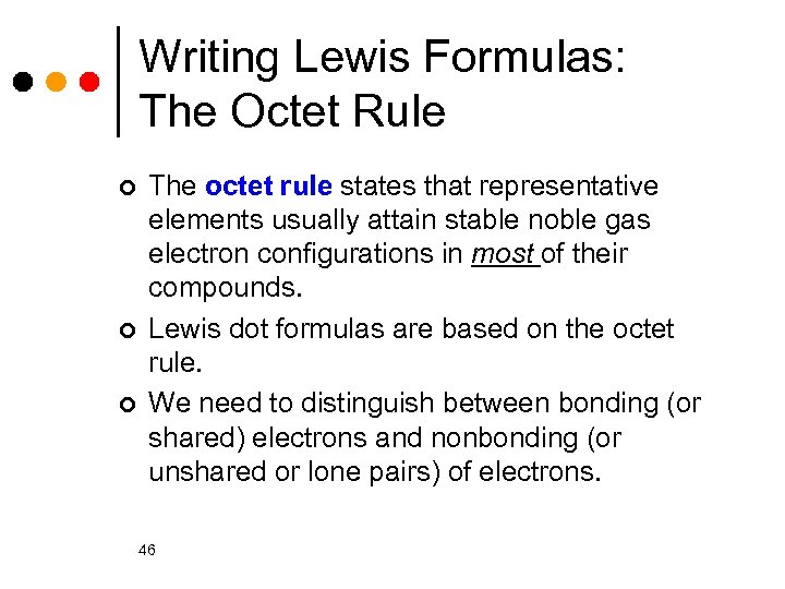 Writing Lewis Formulas: The Octet Rule ¢ ¢ ¢ The octet rule states that