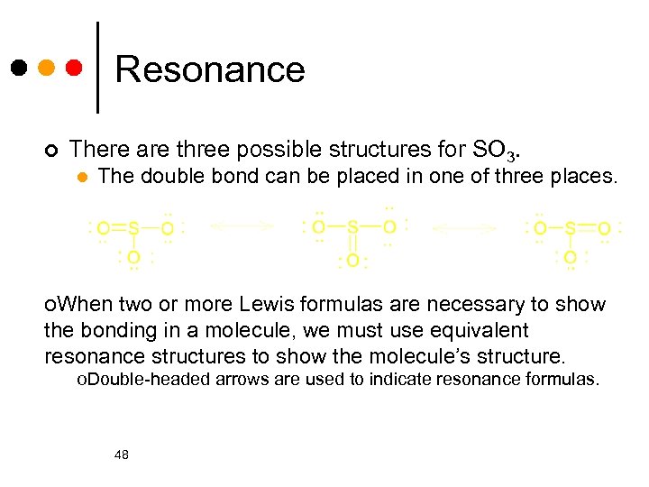 Resonance ¢ There are three possible structures for SO 3. l The double bond